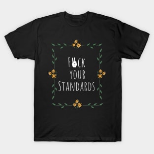 F*ck your standards T-Shirt